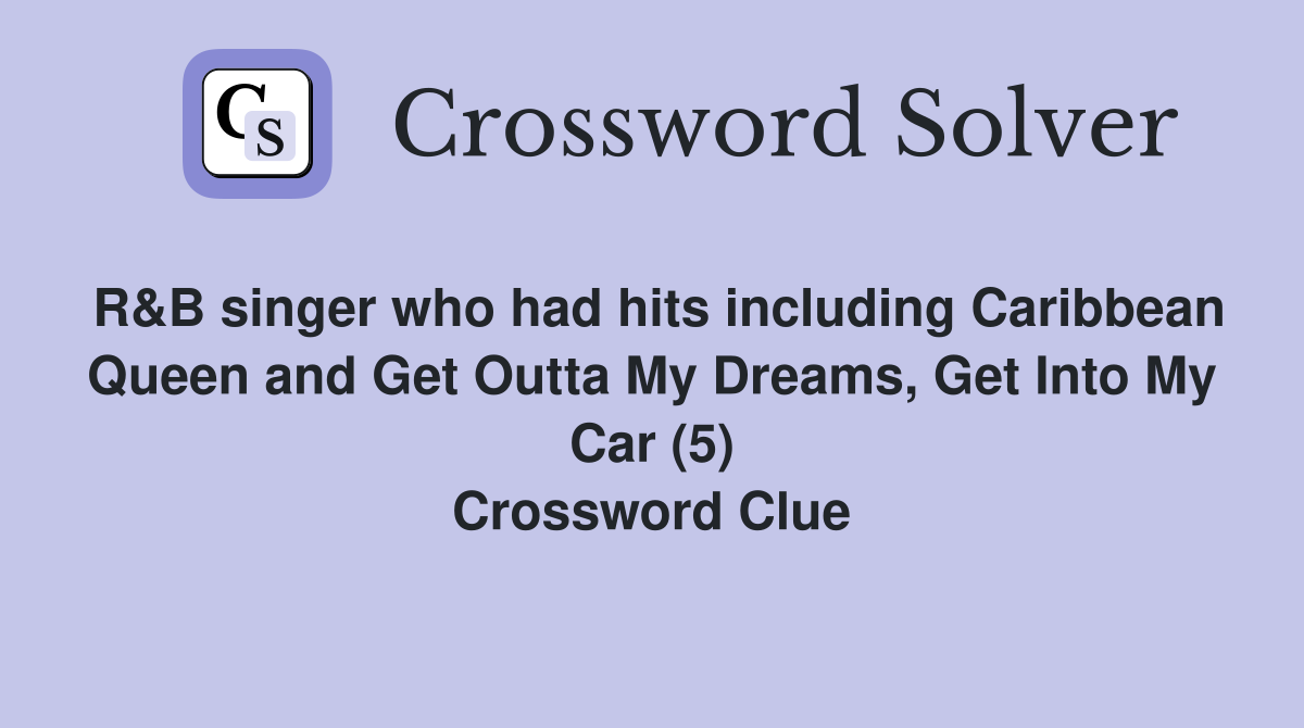 R&B singer who had hits including Caribbean Queen and Get Outta My Dreams, Get Into My Car (5) Crossword Clue