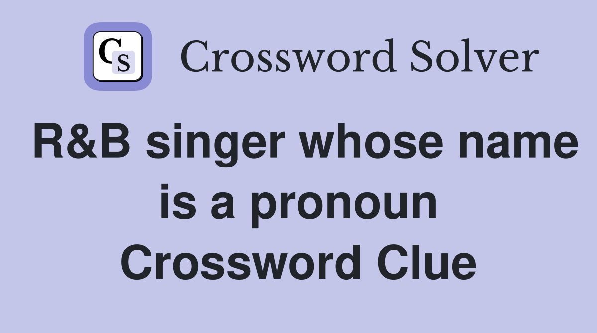 R&B singer whose name is a pronoun Crossword Clue
