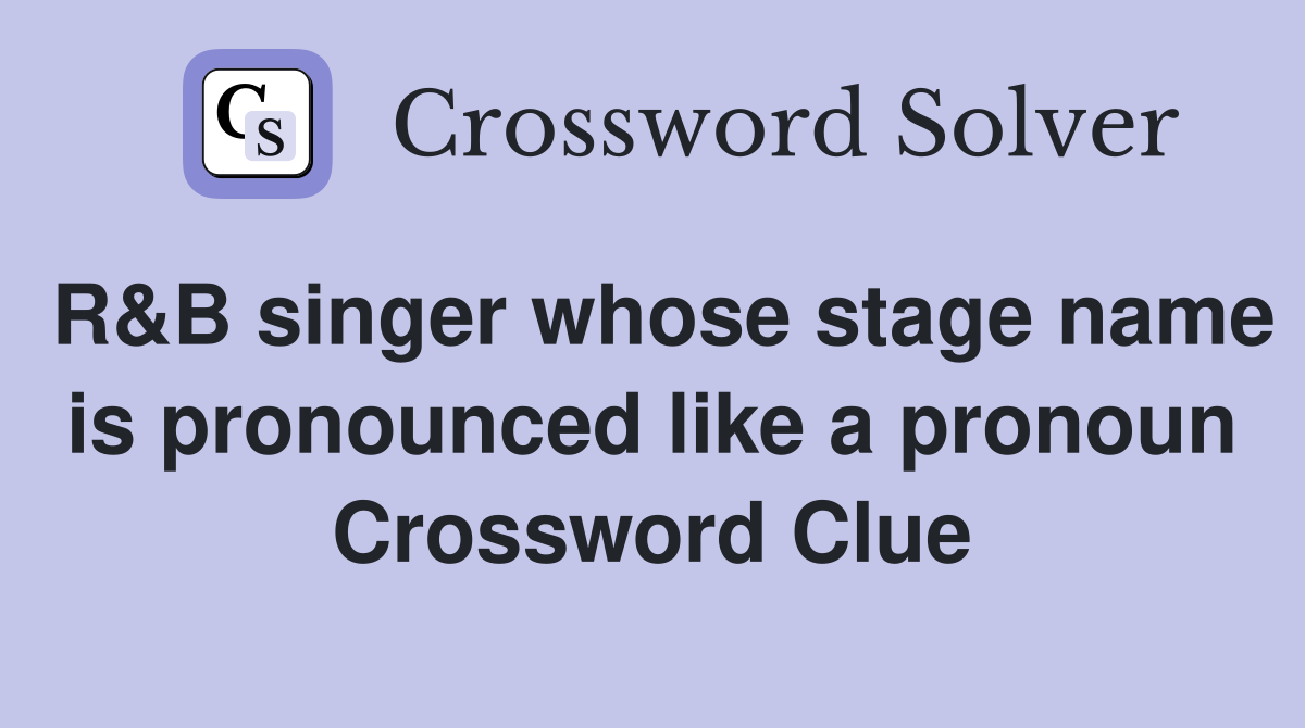 R&B singer whose stage name is pronounced like a pronoun Crossword Clue