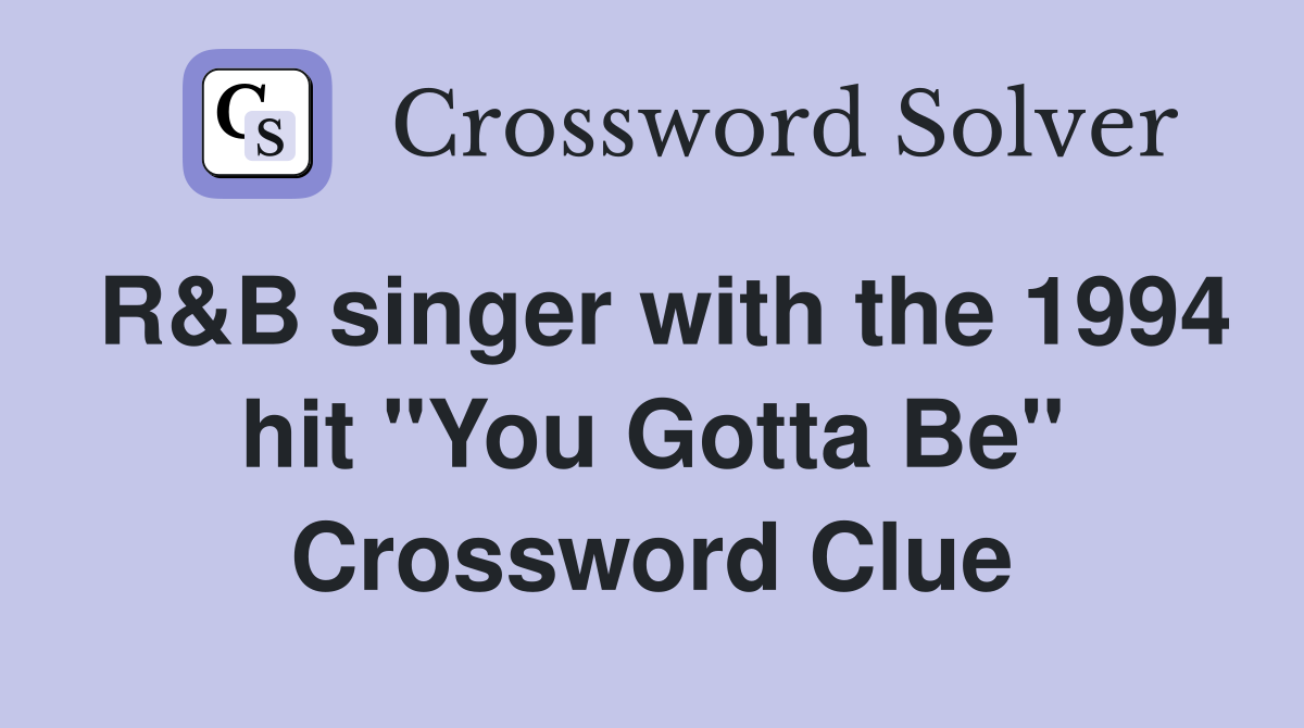 R&B singer with the 1994 hit "You Gotta Be" Crossword Clue