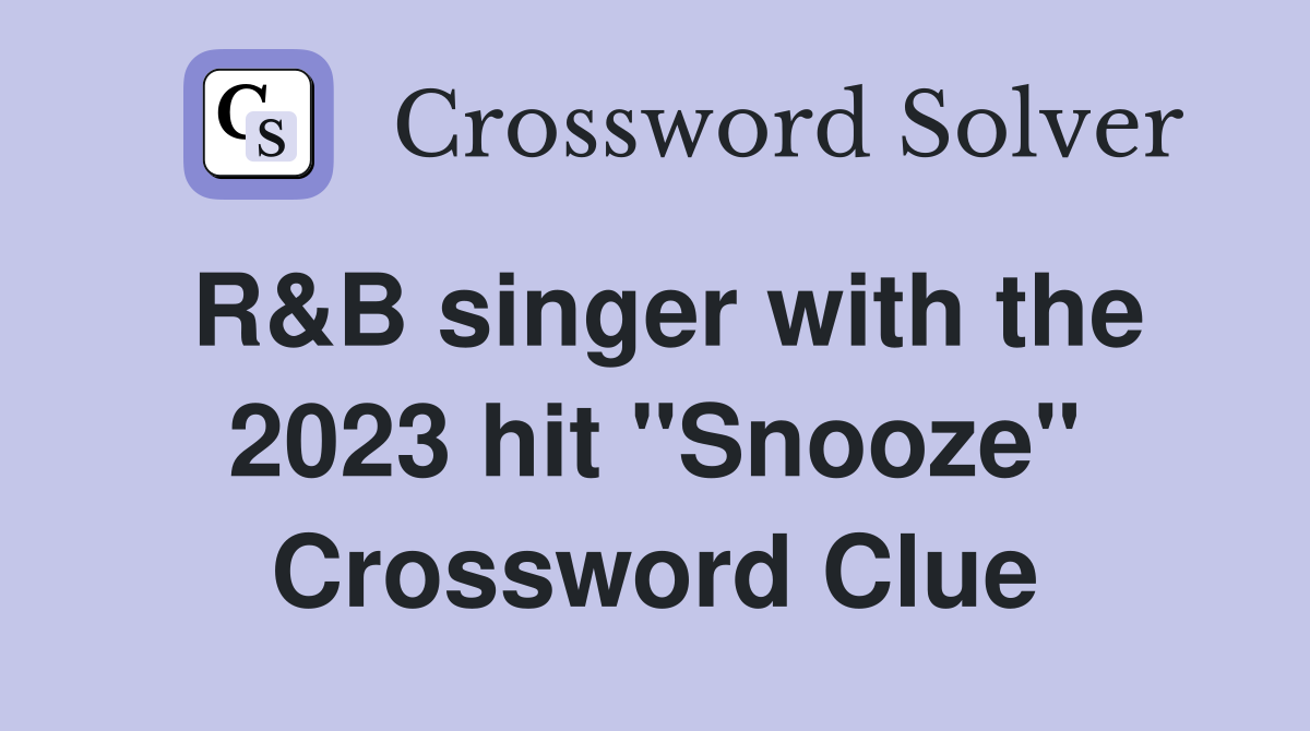 R&B singer with the 2023 hit "Snooze" Crossword Clue