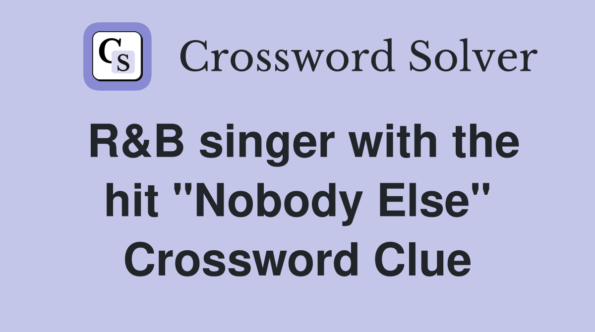 R&B singer with the hit "Nobody Else" Crossword Clue