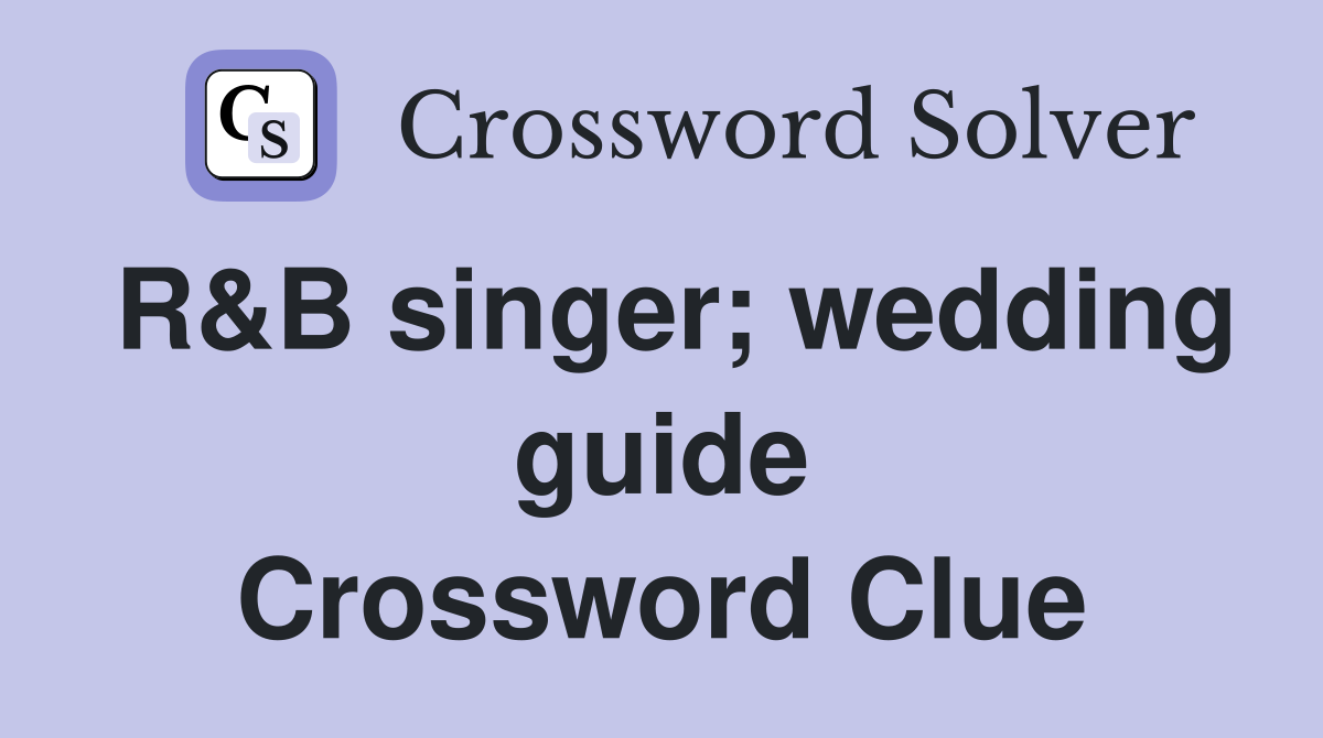 R&B singer; wedding guide Crossword Clue
