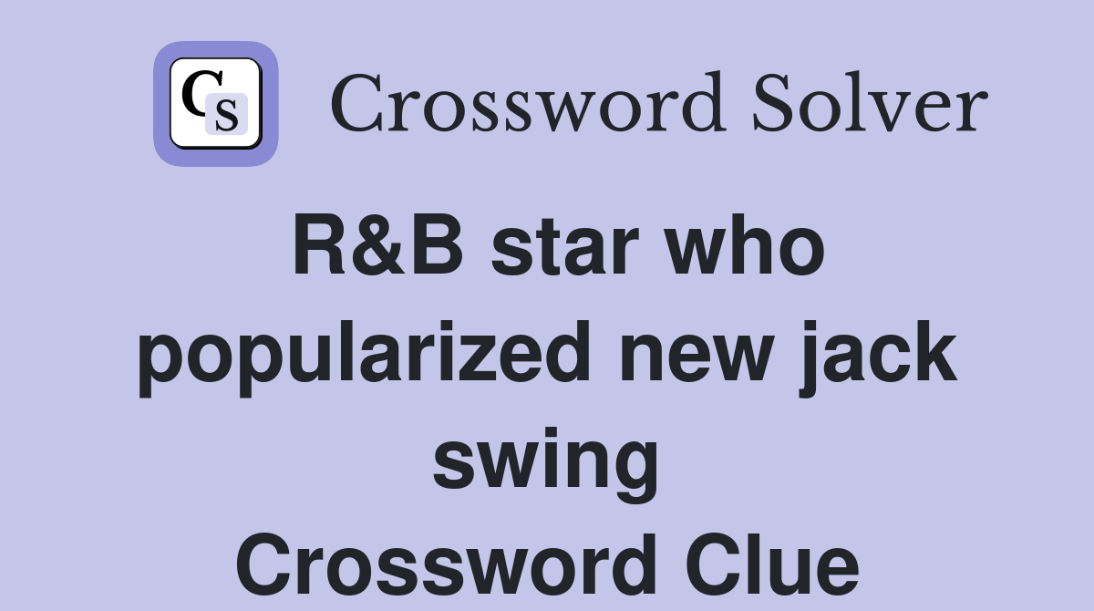 R&B star who popularized new jack swing Crossword Clue