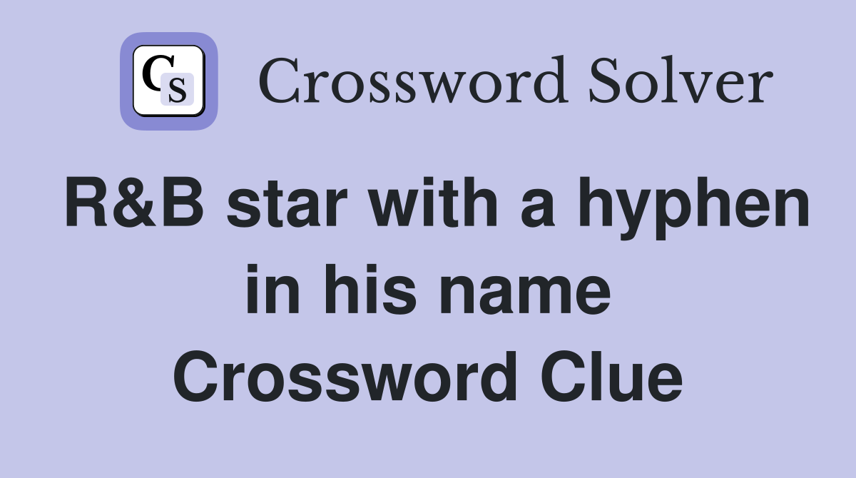 R&B star with a hyphen in his name Crossword Clue