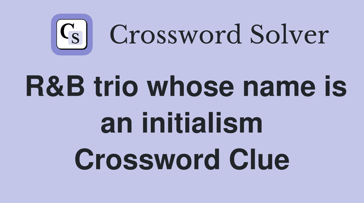 R&B trio whose name is an initialism Crossword Clue
