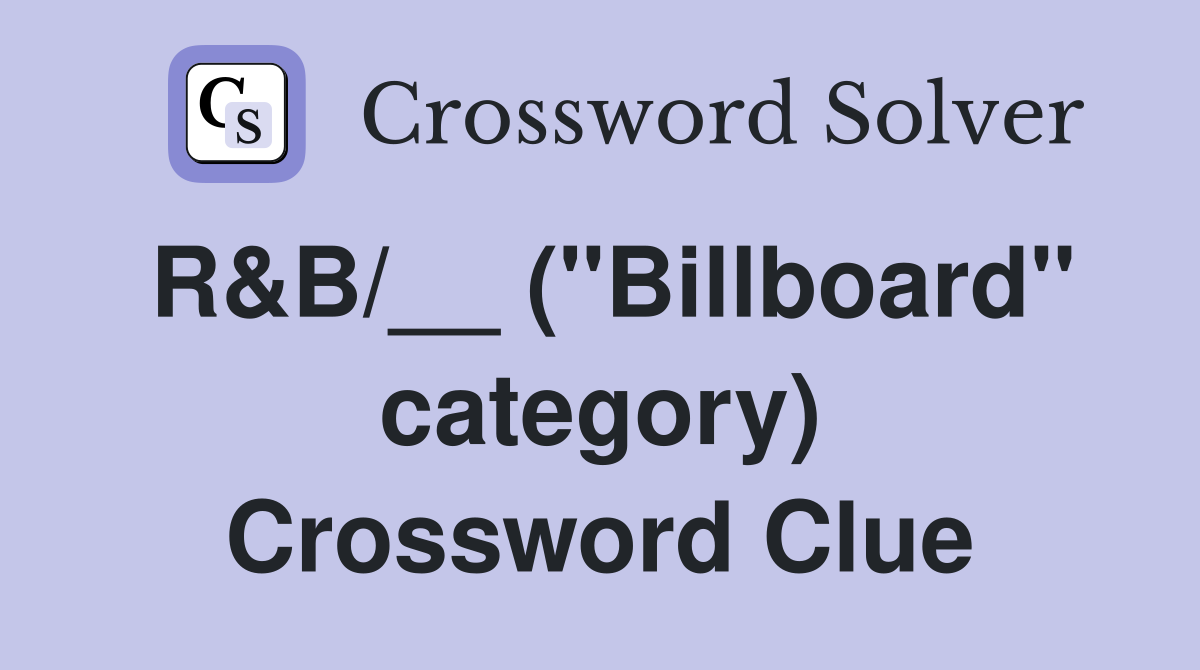 R&B/__ ("Billboard" category) Crossword Clue