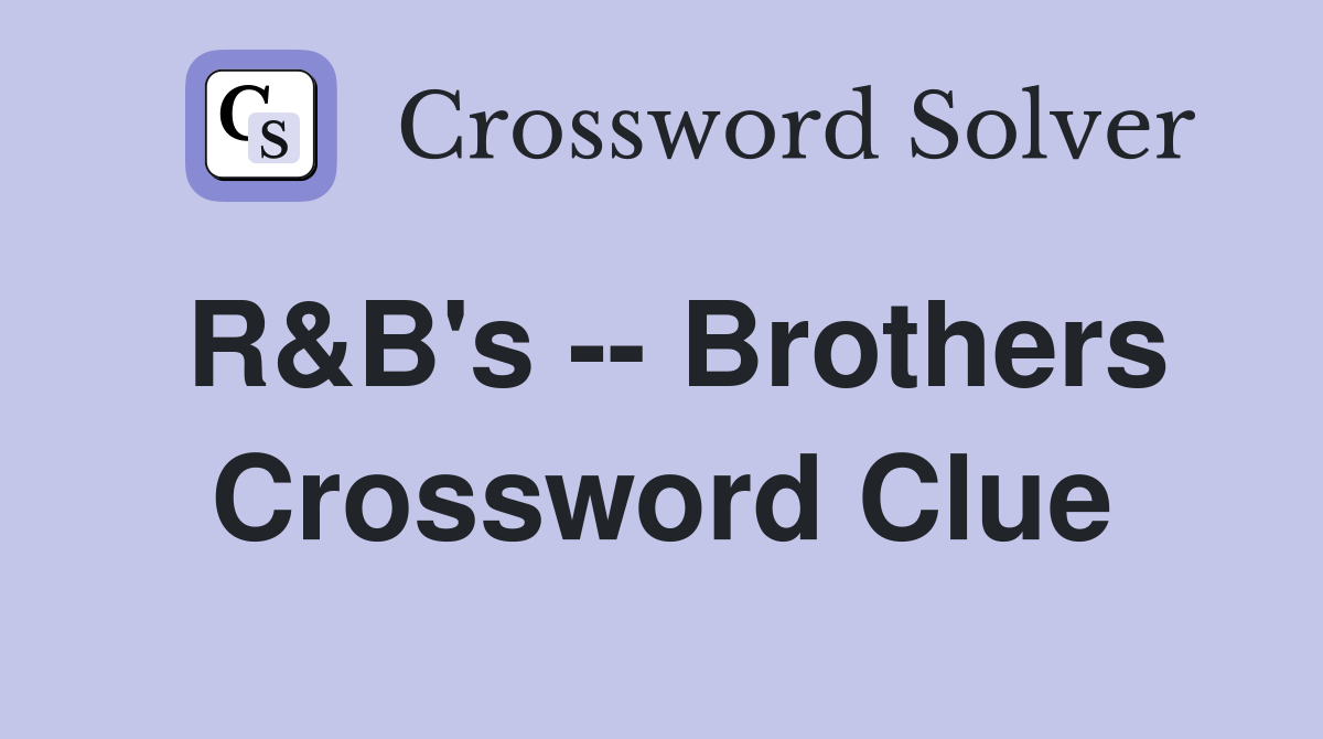 R&B's -- Brothers Crossword Clue
