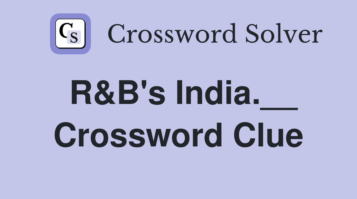 R&B's India.__ Crossword Clue