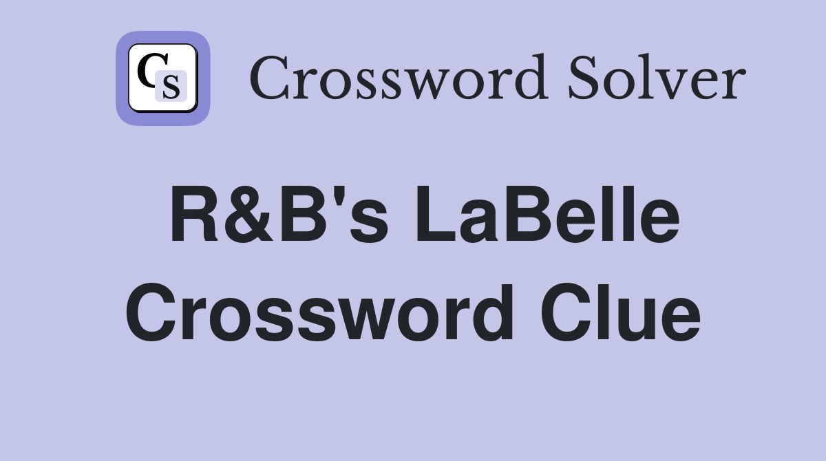 R&B's LaBelle Crossword Clue