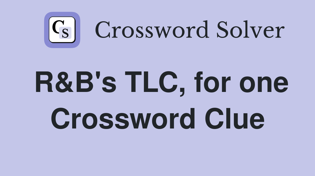 R&B's TLC, for one Crossword Clue