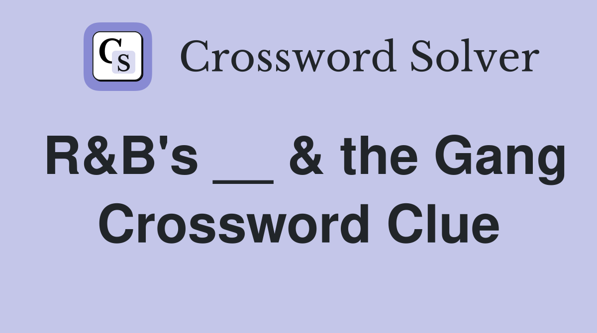 R&B's __ & the Gang Crossword Clue