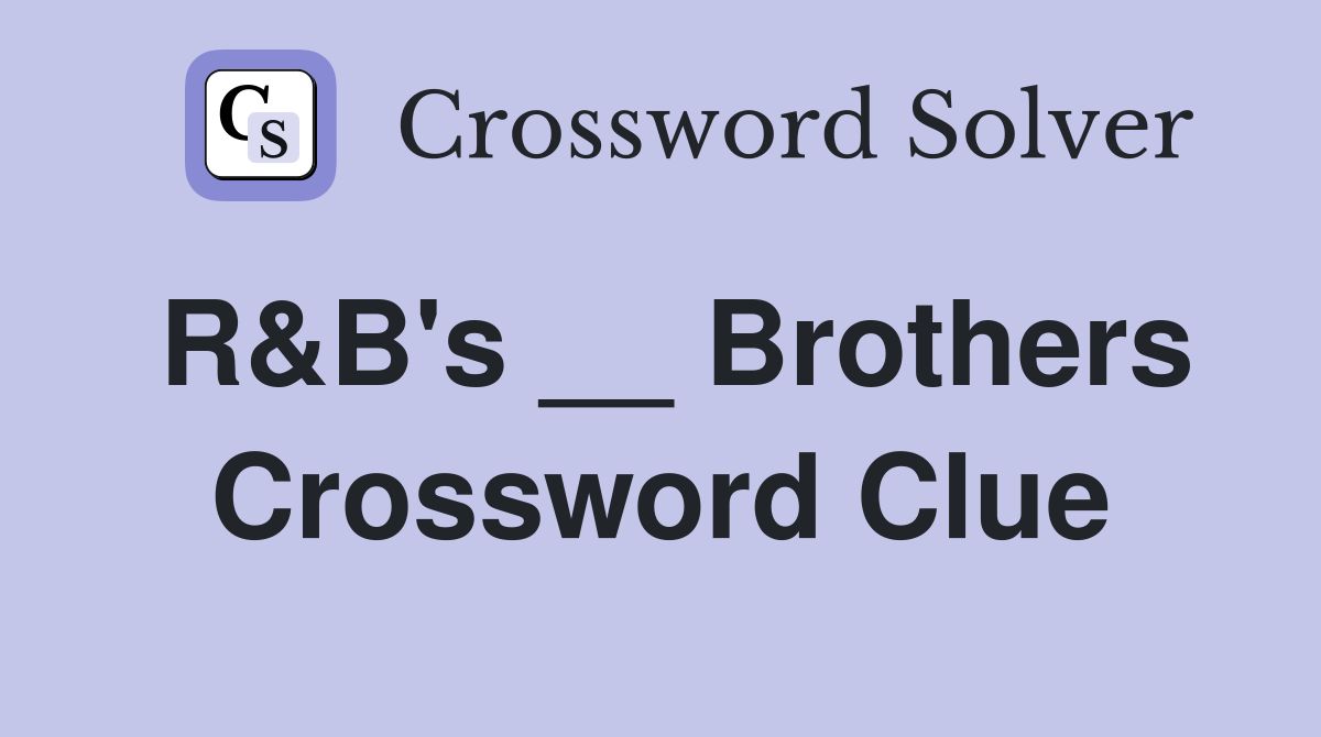 R&B's __ Brothers Crossword Clue