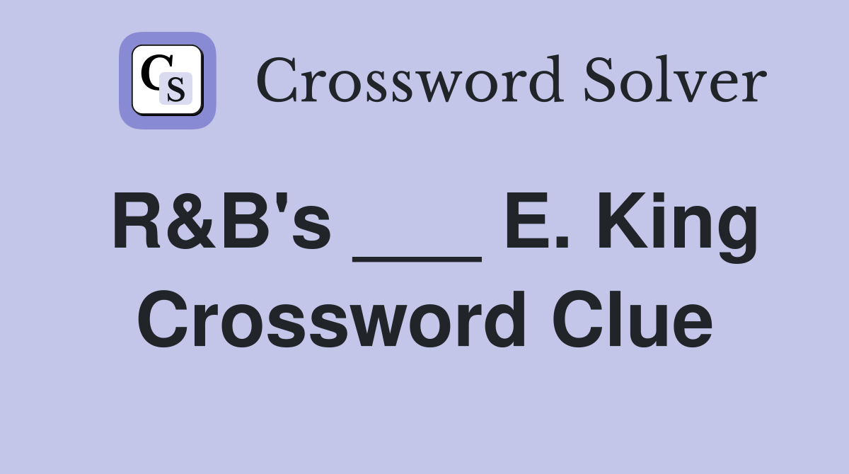 R&B's ___ E. King Crossword Clue