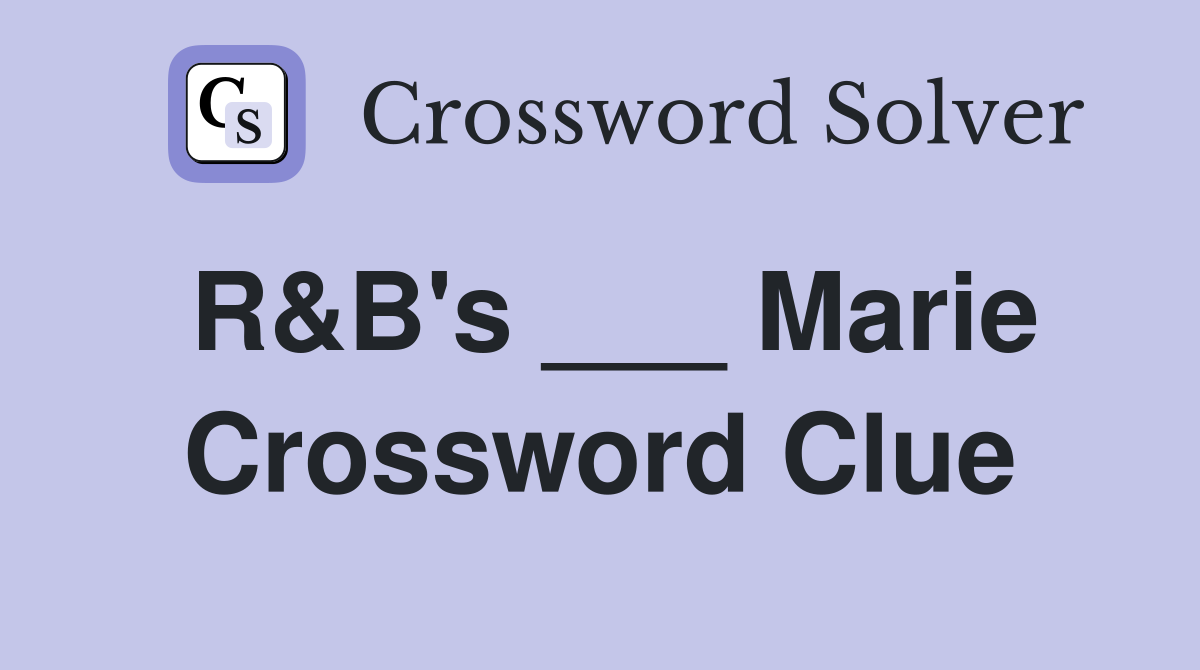 R&B's ___ Marie Crossword Clue