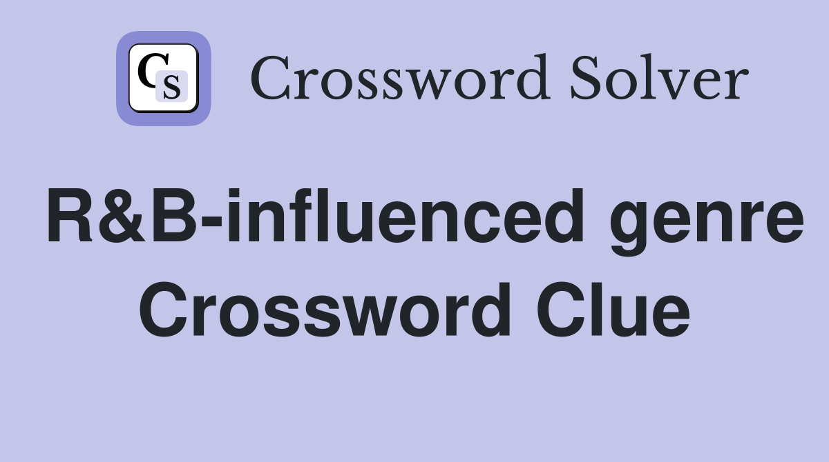 R&B-influenced genre Crossword Clue