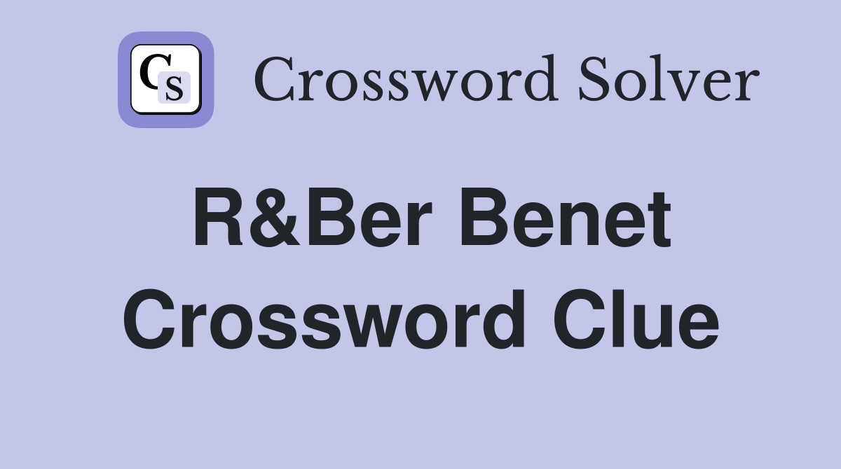 R&Ber Benet Crossword Clue