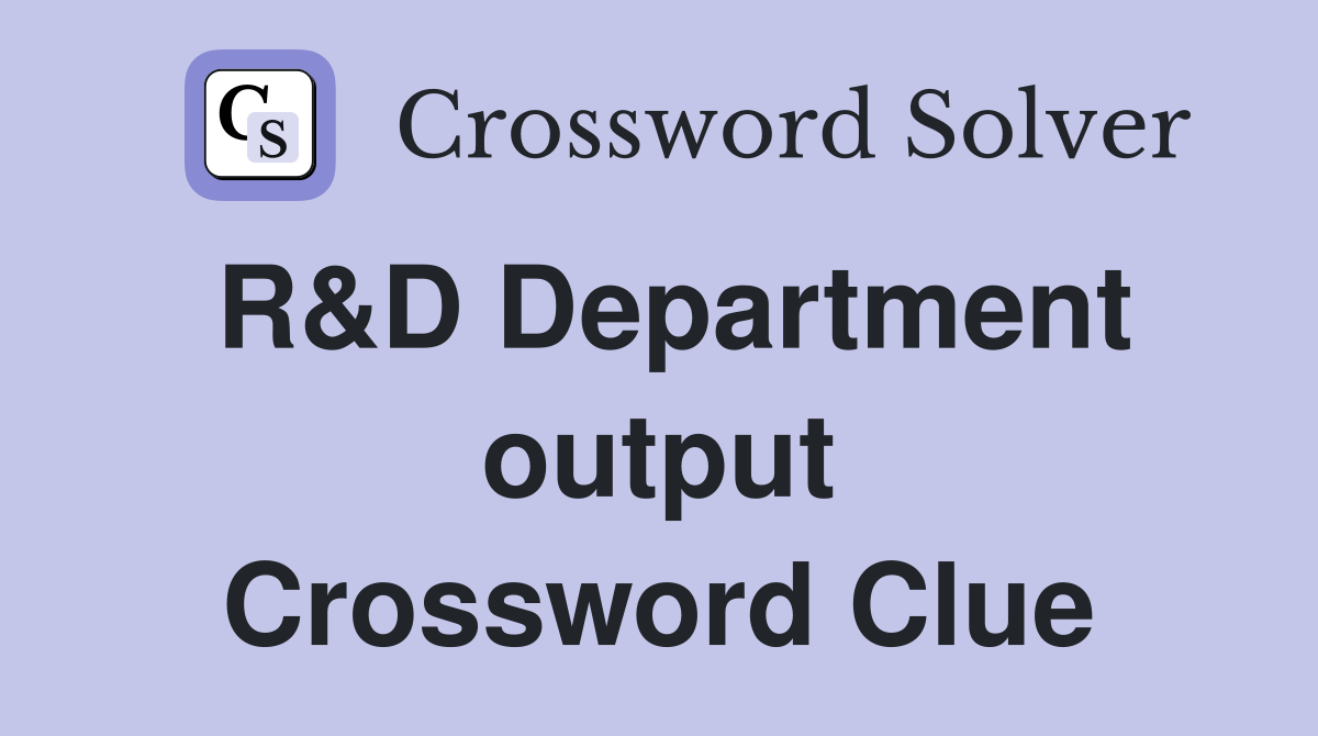 R&D Department output Crossword Clue