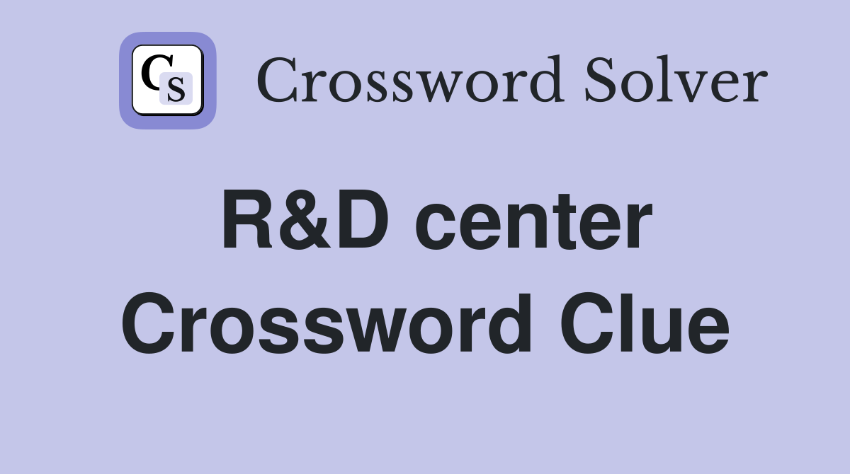 R&D center Crossword Clue