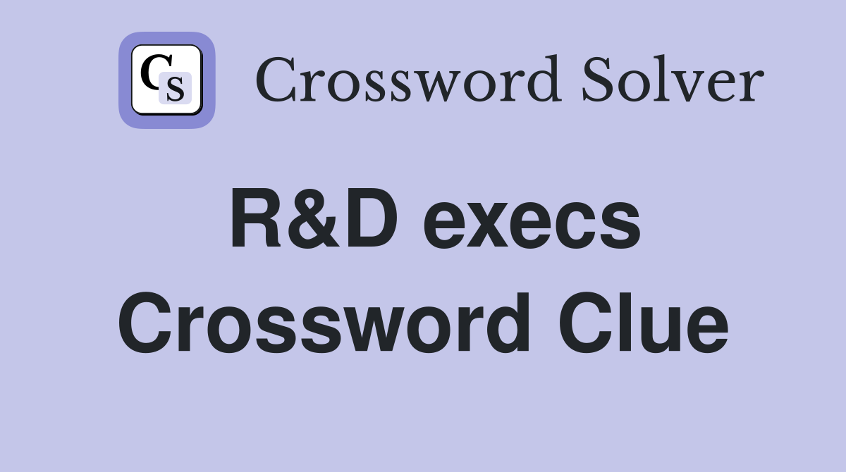 R&D execs Crossword Clue