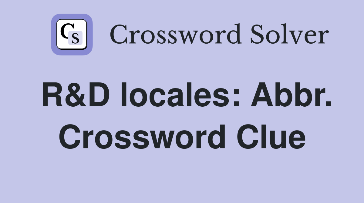 R&D locales: Abbr. Crossword Clue