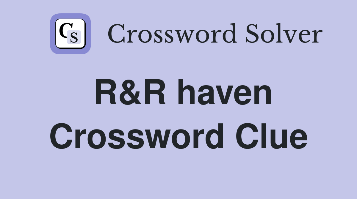 R&R haven Crossword Clue