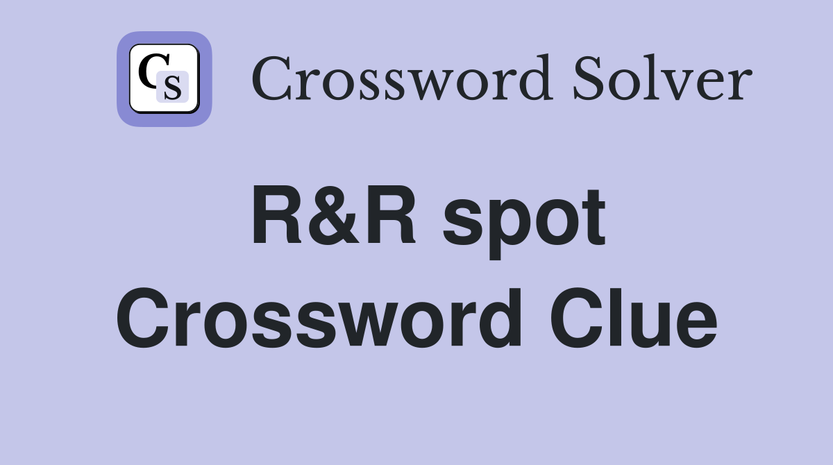 R&R spot Crossword Clue