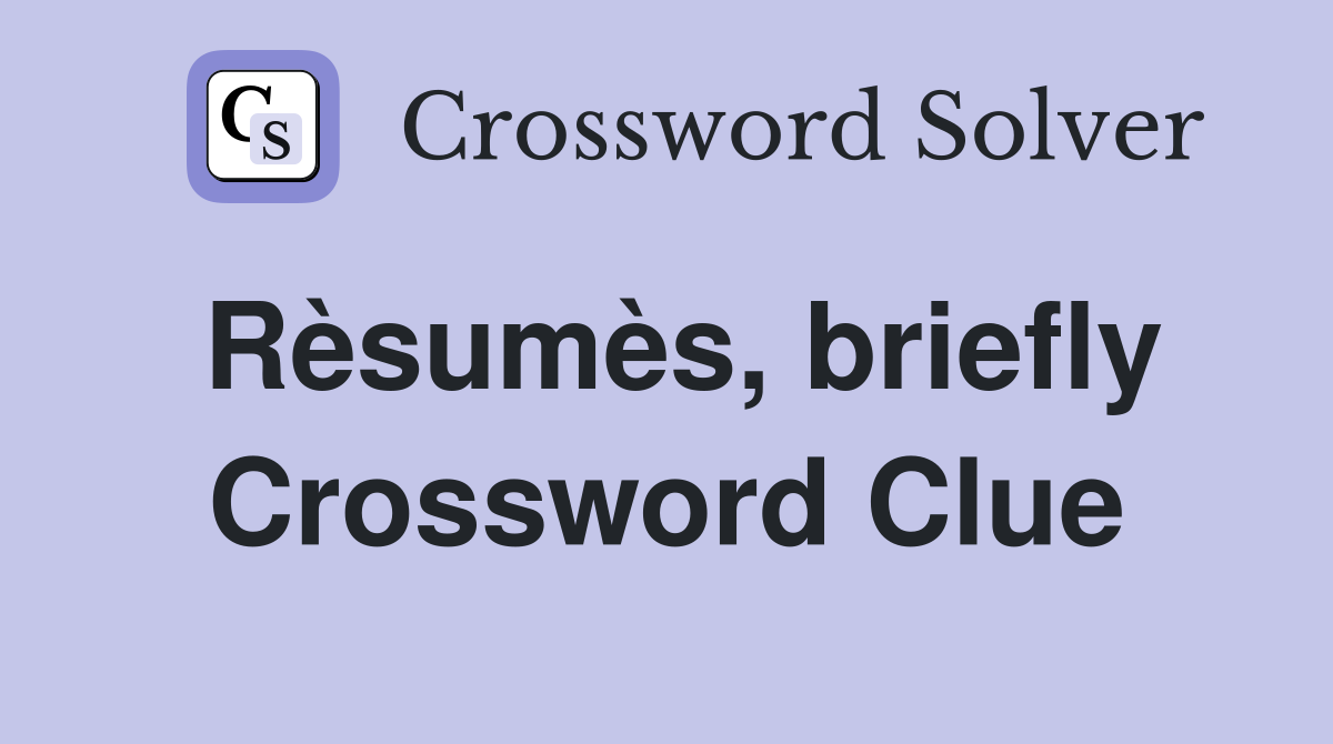 Rèsumès, briefly Crossword Clue