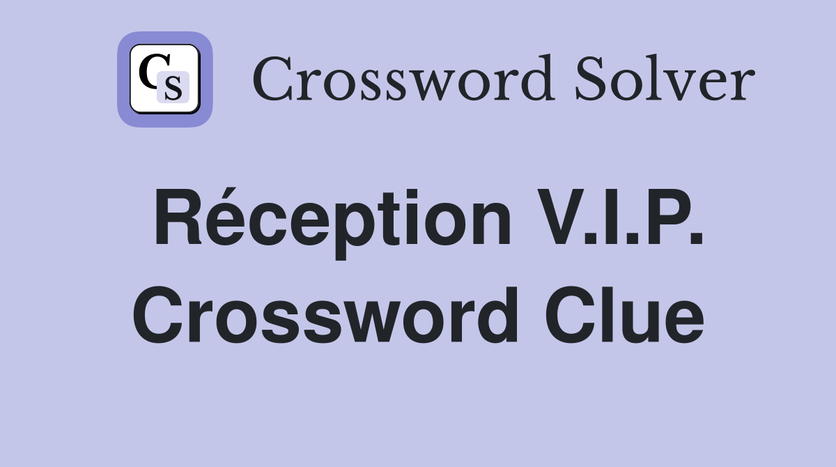Réception V.I.P. Crossword Clue