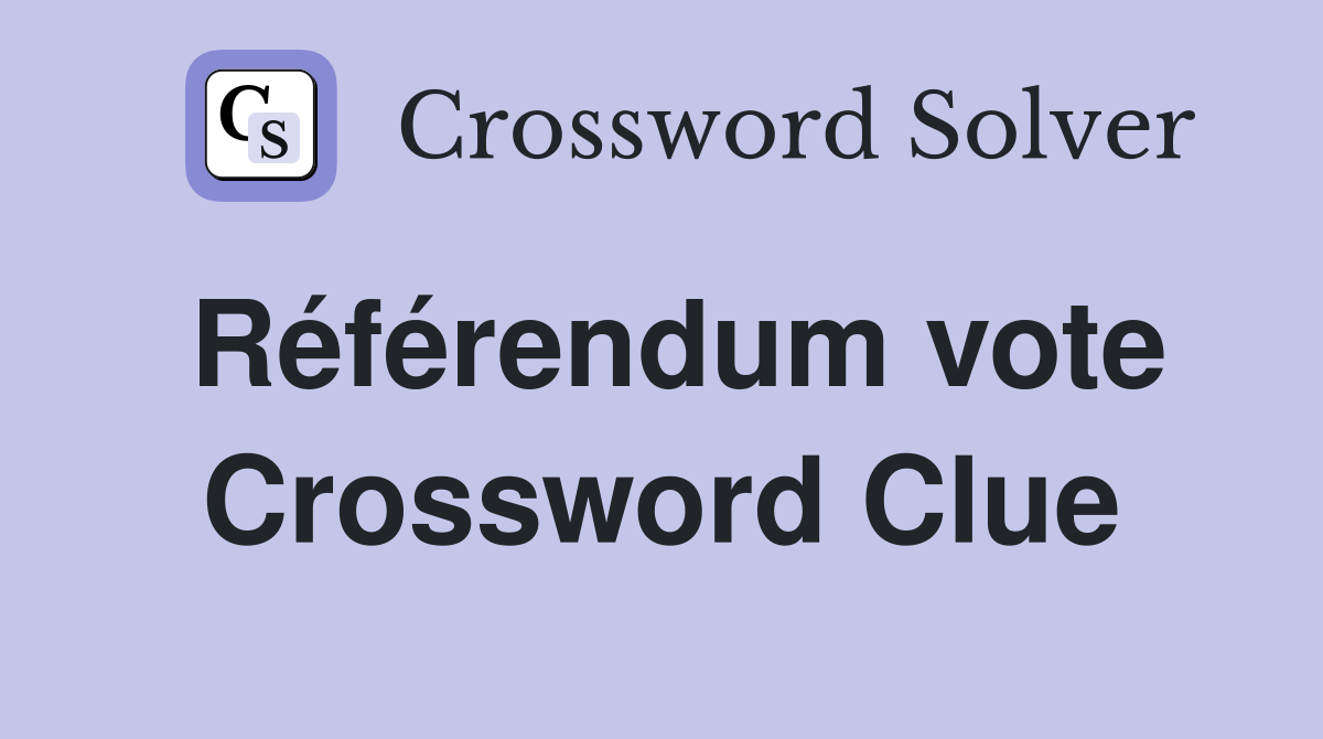 Référendum vote Crossword Clue