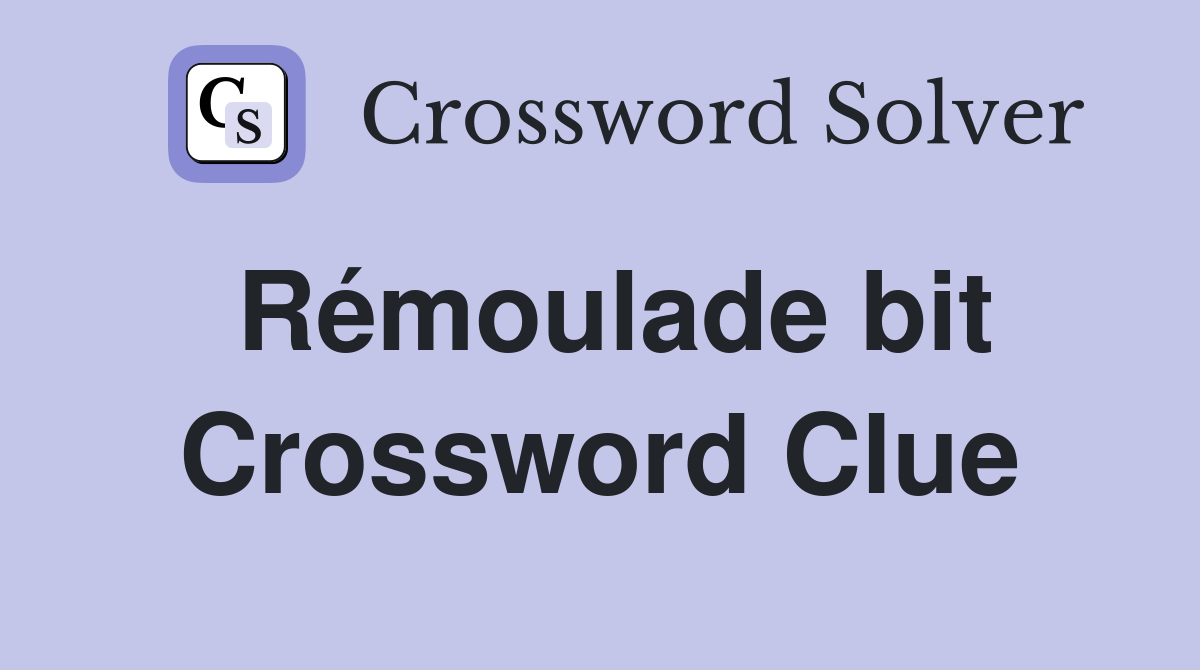 Rémoulade bit Crossword Clue