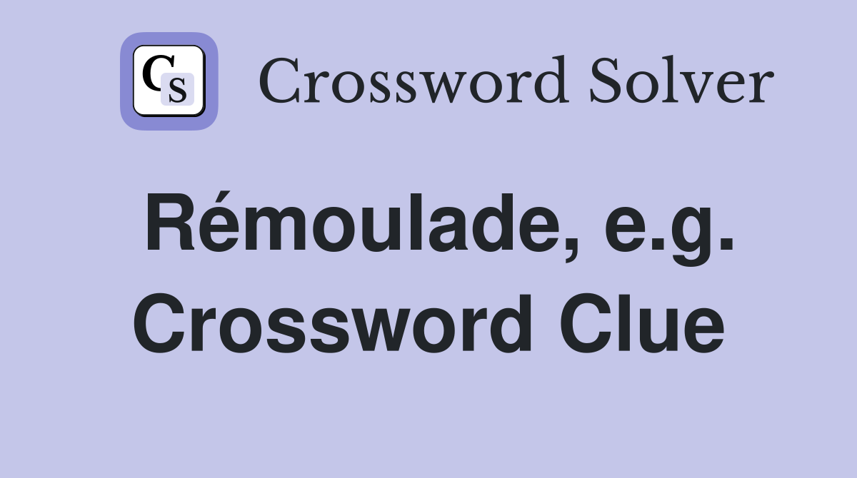 Rémoulade, e.g. Crossword Clue