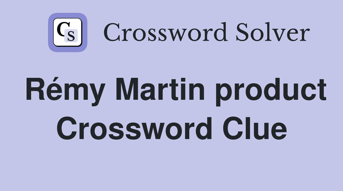 Rémy Martin product Crossword Clue