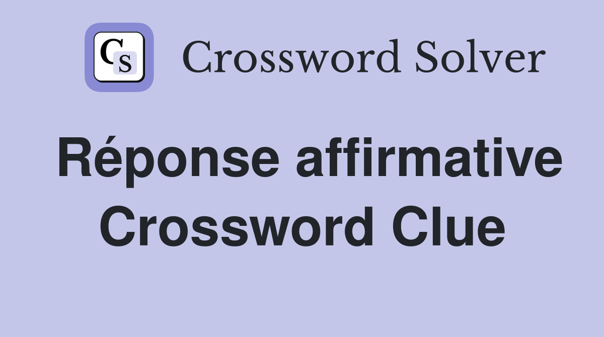 Réponse affirmative Crossword Clue