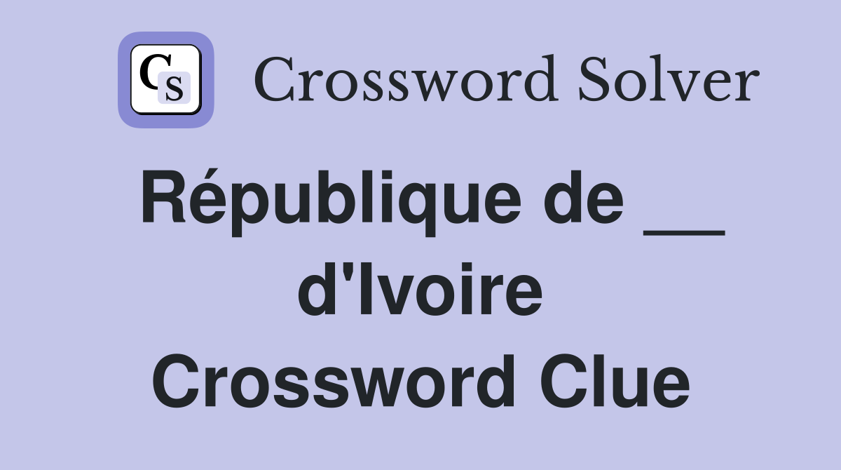 République de __ d'Ivoire Crossword Clue