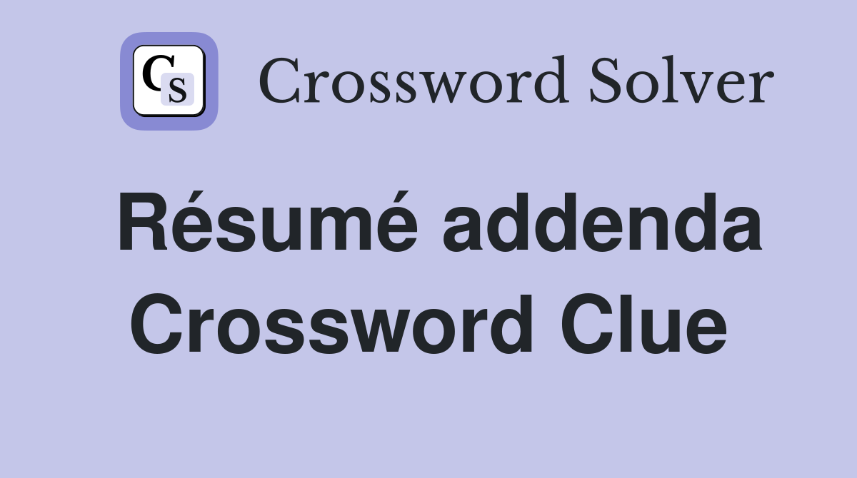 Résumé addenda Crossword Clue
