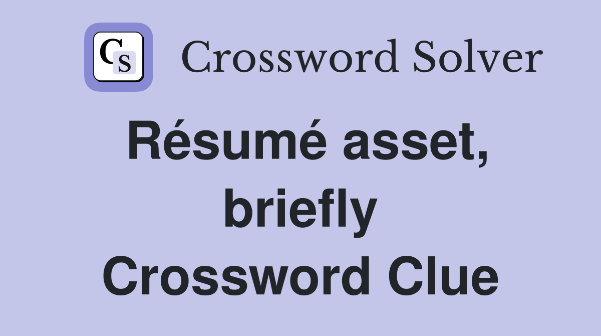 Résumé asset, briefly Crossword Clue