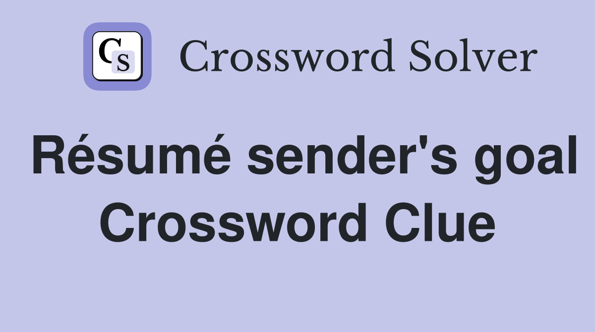Résumé sender's goal Crossword Clue