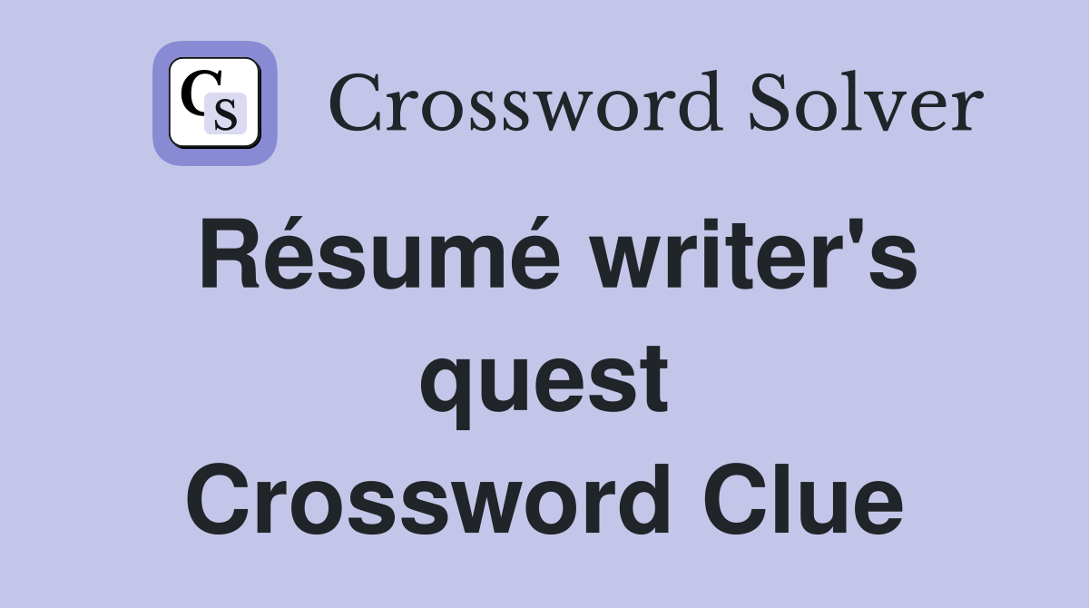 Résumé writer's quest Crossword Clue