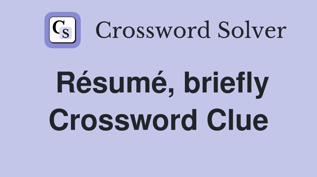 Résumé, briefly Crossword Clue