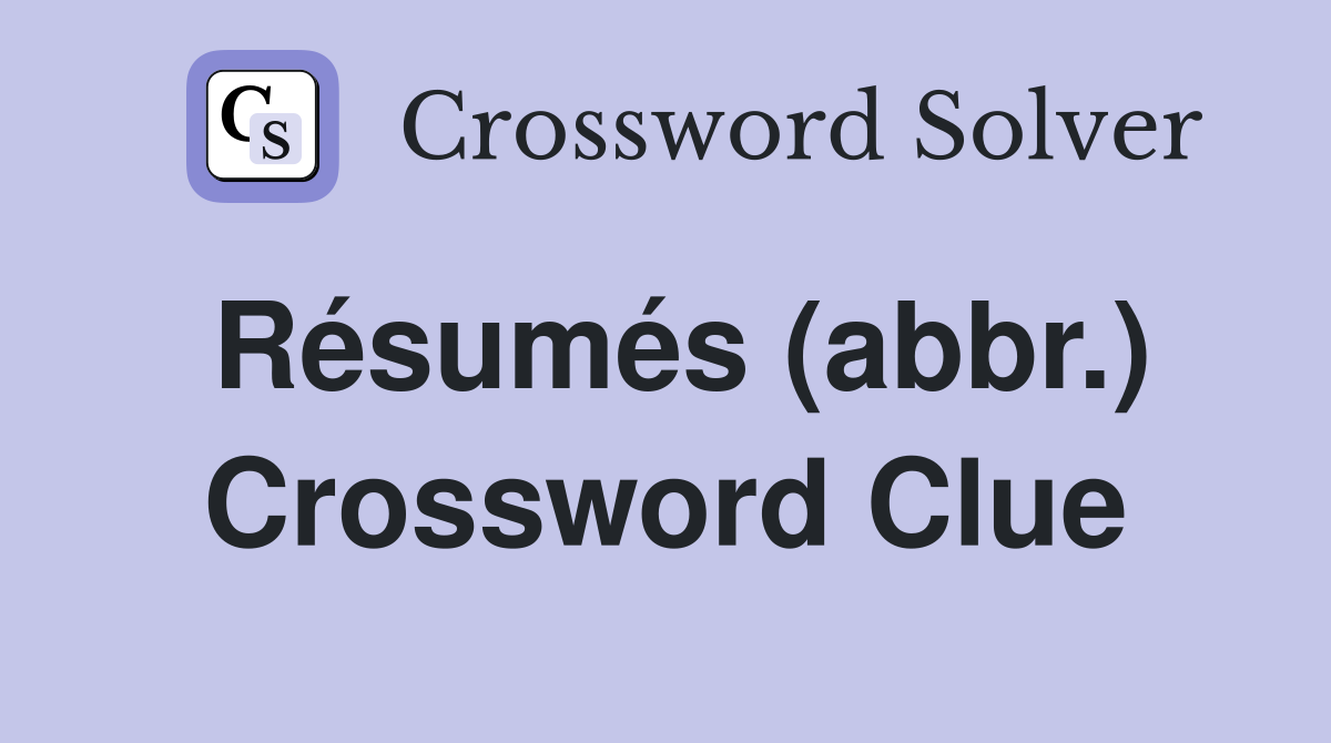 Résumés (abbr.) Crossword Clue