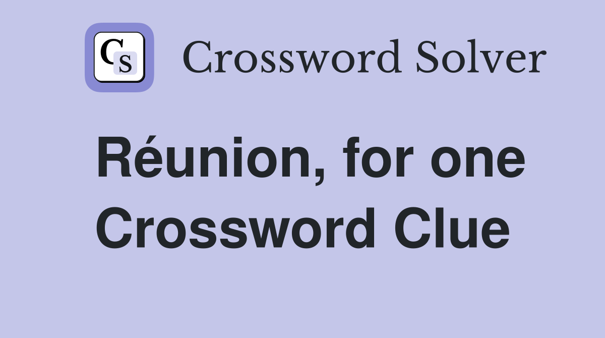 Réunion, for one Crossword Clue