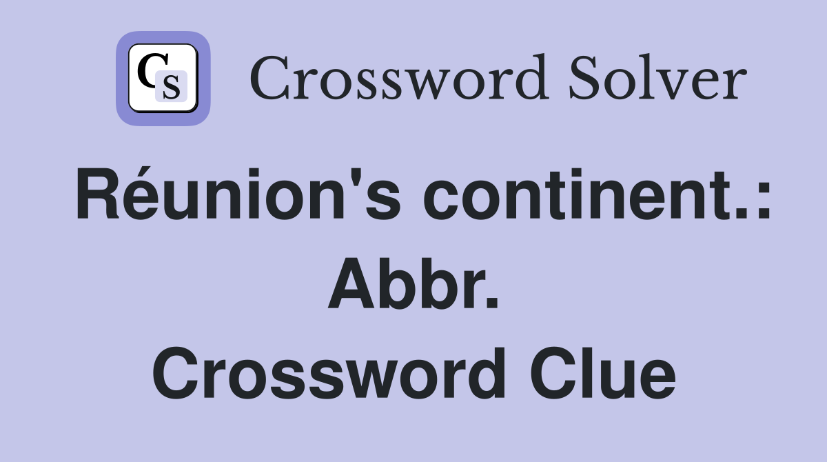 Réunion's continent.: Abbr. Crossword Clue