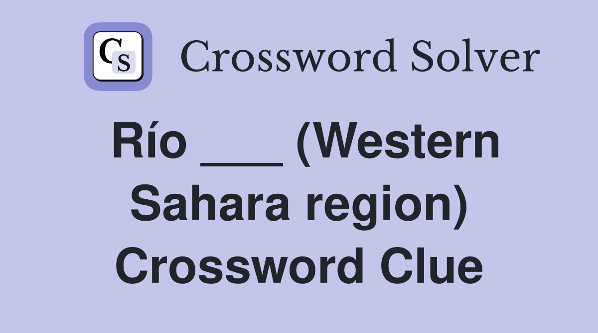 Río ___ (Western Sahara region) Crossword Clue