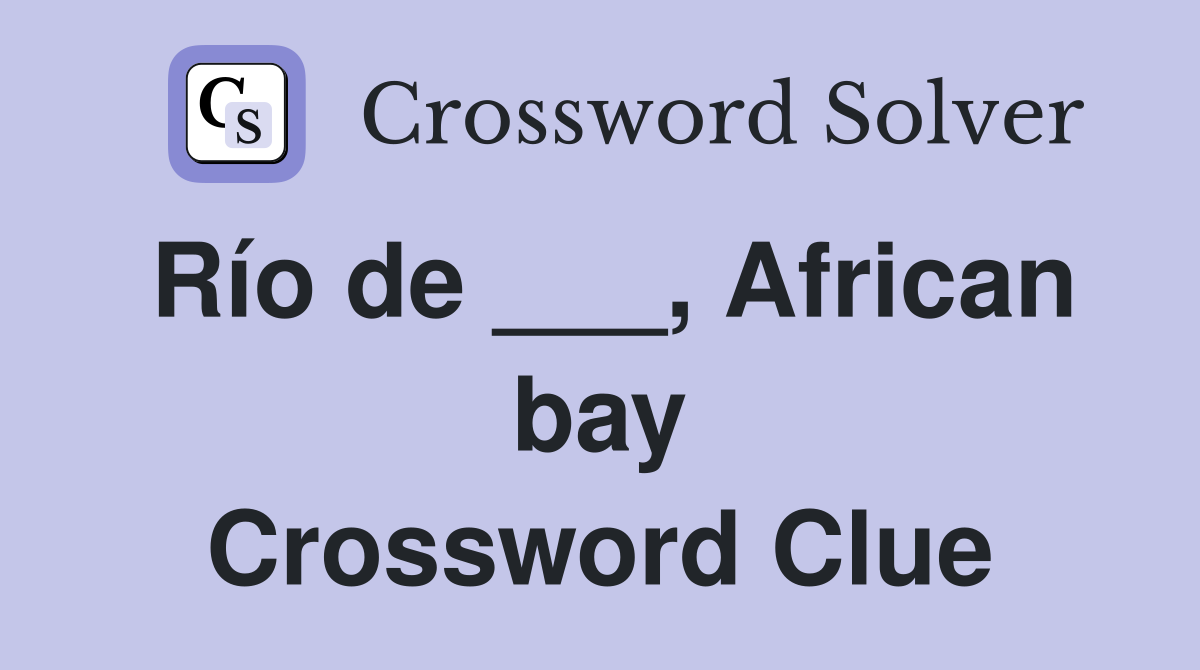 Río de ___, African bay Crossword Clue