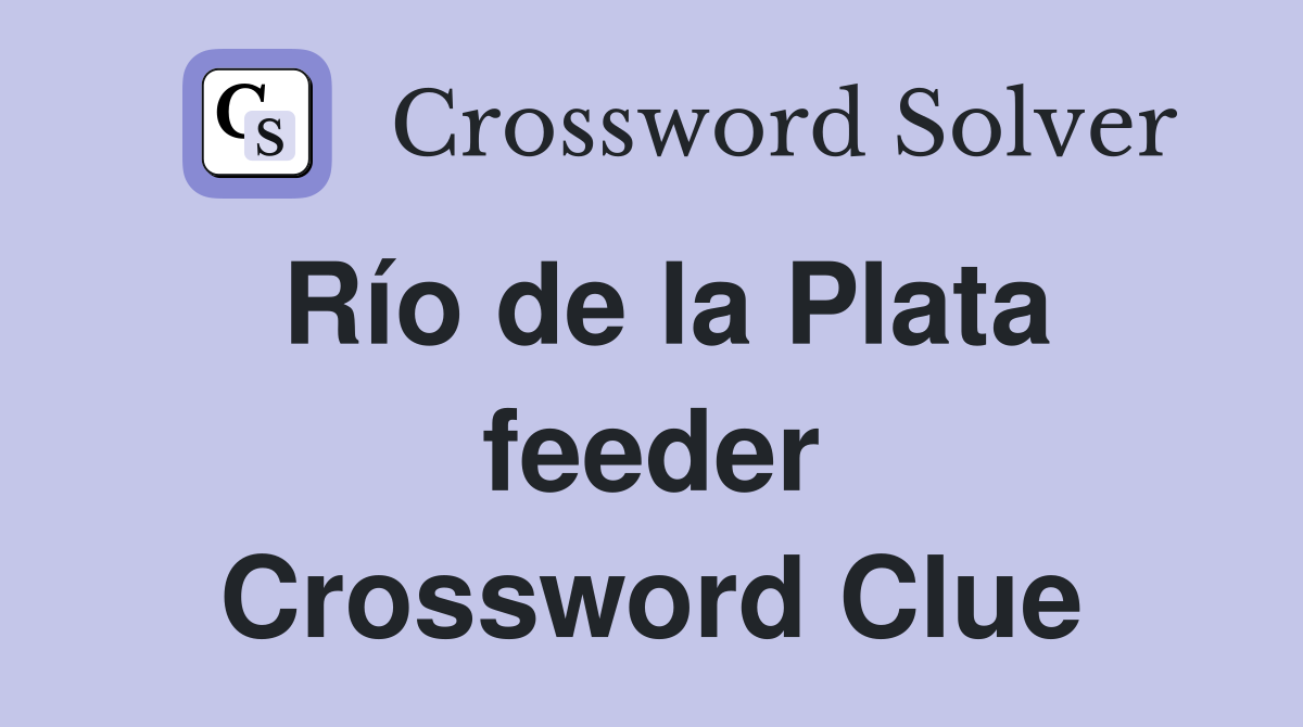 Río de la Plata feeder Crossword Clue