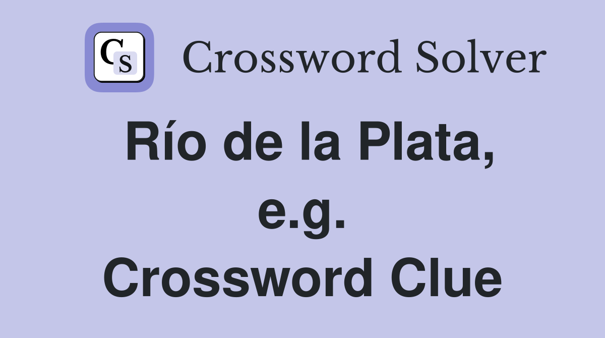 Río de la Plata, e.g. Crossword Clue