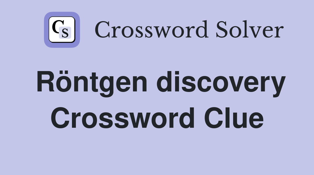Röntgen discovery Crossword Clue