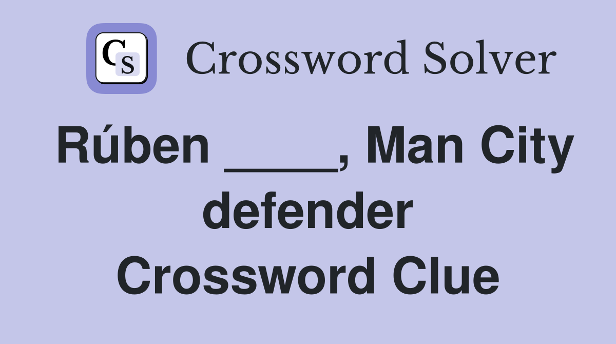 Rúben ____, Man City defender Crossword Clue