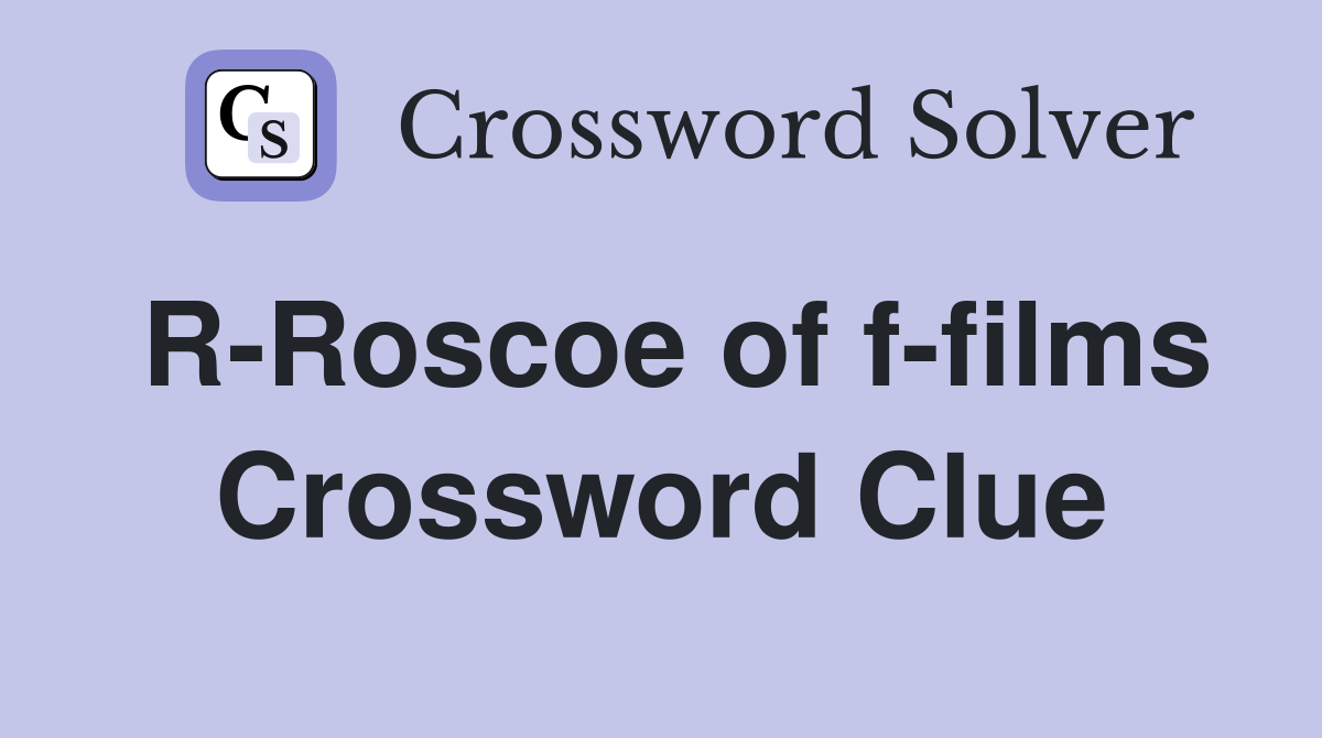 R-Roscoe of f-films Crossword Clue